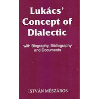 Lukacs Concept of Dialectic: With Biogra 