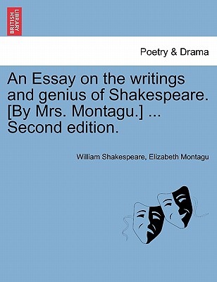 An Essay on the Writings and Genius of Shakespeare. [By Mrs. Montagu.] ... Second Edition